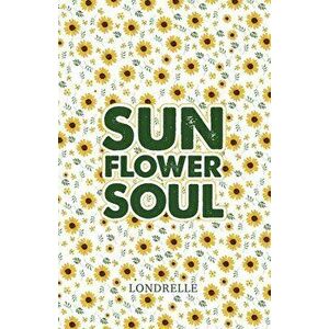 Sunflower Soul: Daily Inspiration, Meditations, Prayers and Affirmations, Paperback - Londrelle imagine