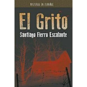 El Grito: Misterio En Espa ol, Paperback - Santiago Fierro Escalante imagine