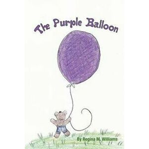 The Purple Balloon, Paperback - Regina Williams imagine