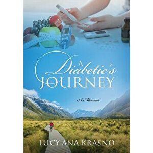 A Diabetic's Journey: A Memoir, Paperback - Lucy Ana Krasno imagine