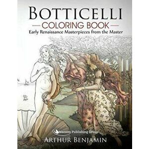 Botticelli Coloring Book: Early Renaissance Masterpieces from the Master, Paperback - Arthur Benjamin imagine