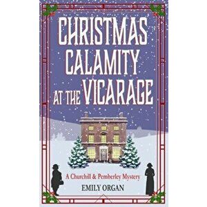 Christmas Calamity at the Vicarage, Paperback - Emily Organ imagine