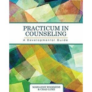 Practicum in Counseling: A Developmental Guide, Paperback - Marianne Woodside imagine