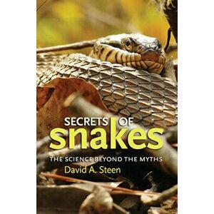 Secrets of Snakes: The Science Beyond the Myths, Paperback - David A. Steen imagine