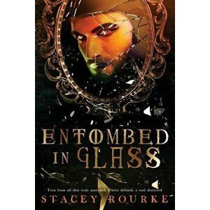 Entombed in Glass, Paperback - Stacey Rourke imagine