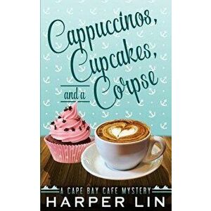 Cappuccinos, Cupcakes, and a Corpse, Paperback - Harper Lin imagine