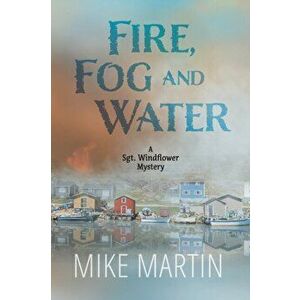 Fire, Fog and Water: Mike Martin, Paperback - Mike Martin imagine