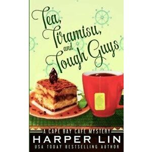 Tea, Tiramisu, and Tough Guys, Paperback - Harper Lin imagine