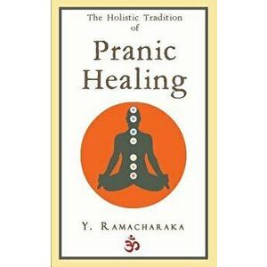 The Holistic Tradition of Pranic Healing, Paperback - Y. Ramacharaka imagine