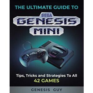 The Ultimate Guide to the Sega Genesis Mini: Tips, Tricks, and Strategies to All 42 Games, Paperback - The Genesis Guy imagine