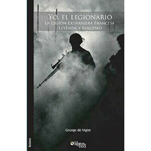 Yo, El Legionario, Paperback - George De Vigne imagine