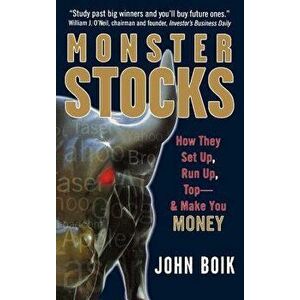 Monster Stocks: How They Set Up, Run Up, Top and Make You Money - John Boik imagine