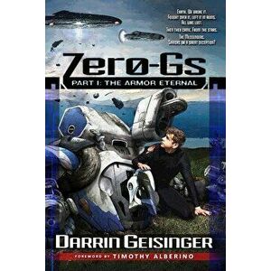 Zero-Gs: Part I: The Armor Eternal, Paperback - Darrin M. Geisinger imagine