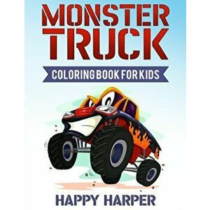 Monster Truck Coloring Book for Kids: A Coloring Book for Boys Ages 4-8 Filled With Over 40 Pages of Monster Trucks, Paperback - Happy Harper imagine