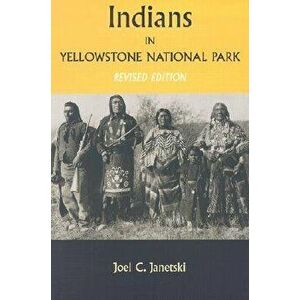 Indians in Yellowstone National Park, Paperback - Joel Janetski imagine