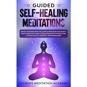 Guided Self-Healing Meditations: Mindfulness Meditation Including Stress Relief and Anxiety Scripts, Breathing, Panic Attacks, Meditation for Deep Sle imagine