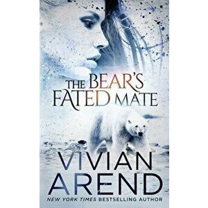 The Bear's Fated Mate, Paperback - Vivian Arend imagine