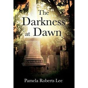 The Darkness at Dawn, Hardcover - Pamela Roberts Lee imagine