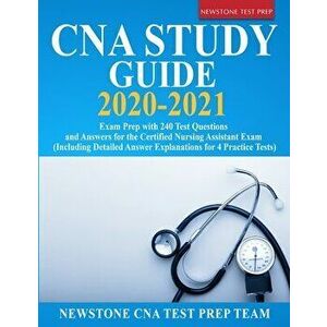 CNA Study Guide 2020-2021: Exam Prep with 240 Test Questions and Answers for the Certified Nursing Assistant Exam (Including Detailed Answer Expl, Pap imagine