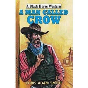 A Man Called Crow, Paperback - Chris Adam Smith imagine