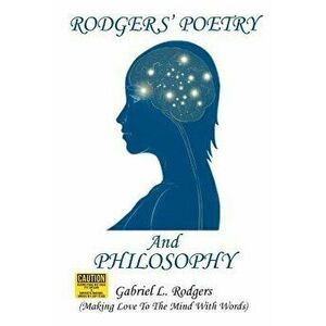 Rodgers' Poetry and Philosophy, Paperback - Gabriel L. Rodgers imagine