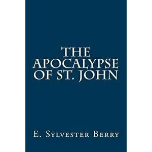 The Apocalypse of St. John, Paperback - E. Sylvester Berry imagine