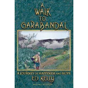 A Walk to Garabandal: A Journey of Happiness and Hope, Paperback - Ed Kelly imagine