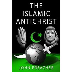 The Islamic Antichrist, Paperback - John Preacher imagine
