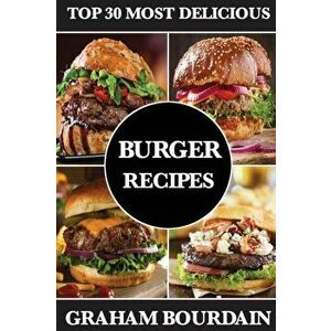 Top 30 Most Delicious Burger Recipes: A Burger Cookbook with Lamb, Chicken and Turkey - [Books on Burgers, Sandwiches, Burritos, Tortillas and Tacos], imagine