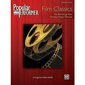 Popular Performer -- Film Classics: The Best Songs from Timeless Motion Pictures, Paperback - Mark Hayes imagine