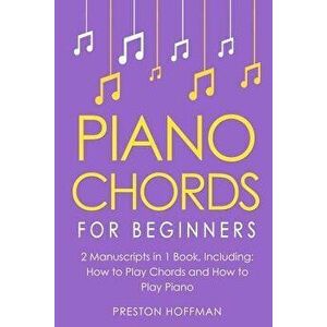 Piano Chords: For Beginners - Bundle - The Only 2 Books You Need to Learn Chords for Piano, Piano Chord Theory and Piano Chord Progr, Paperback - Pres imagine