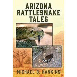 Arizona Rattlesnake Tales, Paperback - Michael D. Hankins imagine