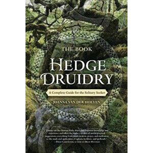 The Book of Hedge Druidry: A Complete Guide for the Solitary Seeker, Paperback - Joanna Van Der Hoeven imagine