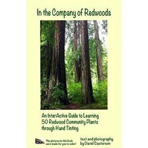 In the Company of Redwoods: An Interactive Guide to Learning 50 Redwood Community Plants Through Hand Tinting, Paperback - David Bruce Casterson imagine