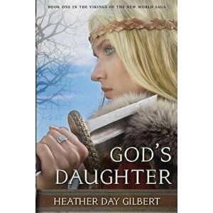 God's Daughter, Paperback - Heather Day Gilbert imagine
