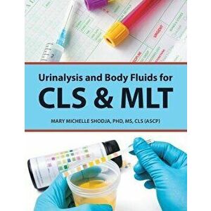 Urinalysis and Body Fluids for Cls & Mlt, Paperback - Phd MS Cls Shodja imagine