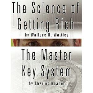 The Science of Getting Rich by Wallace D. Wattles and the Master Key System by Charles Haanel, Paperback - Wallace D. Wattles imagine