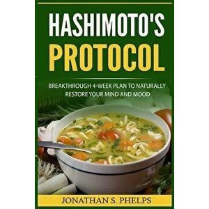 Hashimoto's Protocol: Breakthrough 4-Week Plan to Naturally Restore Your Mind and Mood (Hypothyroidism, Autoimmune Disease Reversal, Adrenal, Paperbac imagine