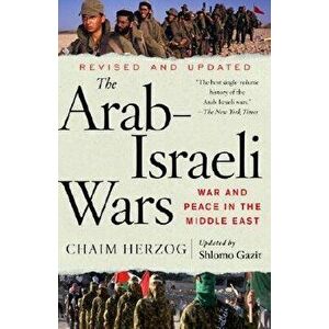 The Arab-Israeli Wars: War and Peace in the Middle East, Paperback - Chaim Herzog imagine