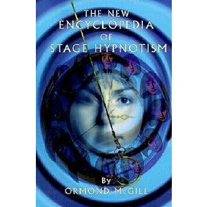 The New Encyclopedia of Stage Hypnotism, Hardcover - Ormond McGill PhD imagine