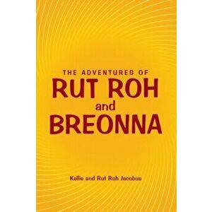 The Adventures of Rut Roh and Breonna, Paperback - Kellie Jacobus imagine