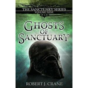 Ghosts of Sanctuary, Paperback - Robert J. Crane imagine