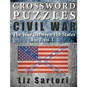 Crossword Puzzles: Civil War A to Z, Volume 1, Paperback - Liz Sartori imagine