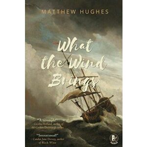 What the Wind Brings, Paperback - Matthew Hughes imagine