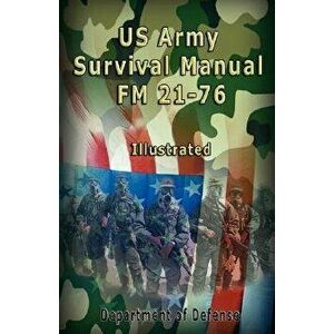 US Army Survival Manual: FM 21-76, Illustrated, Paperback - Department of Defense imagine