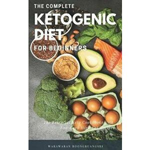 The Complete Ketogenic Diet for Beginners: Ultimate Guide for Keto Diet, the Essential Keto Cookbooks with Low Carb High Fat Recipes, Paperback - Wara imagine