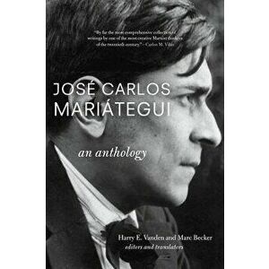 Jos Carlos Mari tegui: An Anthology, Paperback - Harry E. Vanden imagine