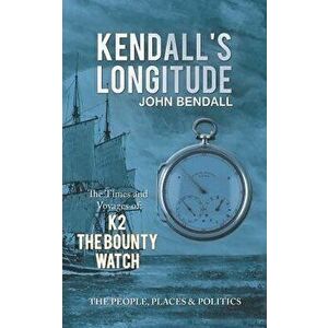 Kendall's Longitude, Paperback - John Bendall imagine