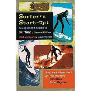 Surfer's Start-Up: A Beginners Guide to Surfingsecond Edition, Paperback - Doug Werner imagine