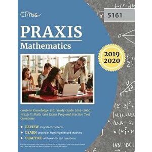 Praxis Mathematics Content Knowledge 5161 Study Guide 2019-2020: Praxis II Math 5161 Exam Prep and Practice Test Questions, Paperback - Cirrus Teacher imagine